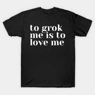 Grok Me T-Shirt